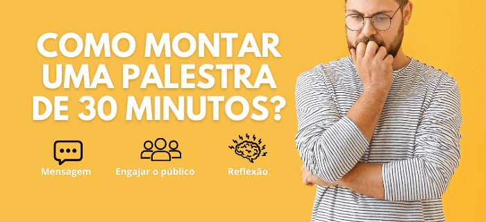 como-montar-uma-palestra-de-30-minutos-com-impacto