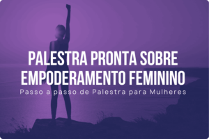 Palestra pronta sobre empoderamento feminino
