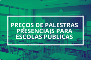 Preços de Palestras Presenciais para Escolas Públicas