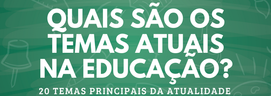 Quais são os temas atuais na educação?