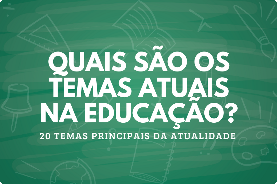 Quais são os temas atuais na educação?