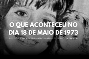 O que aconteceu no dia 18 de maio de 1973