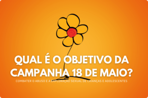 Qual é o objetivo da campanha 18 de maio?