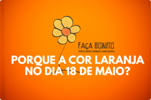 Porque a cor laranja no dia 18 de maio?